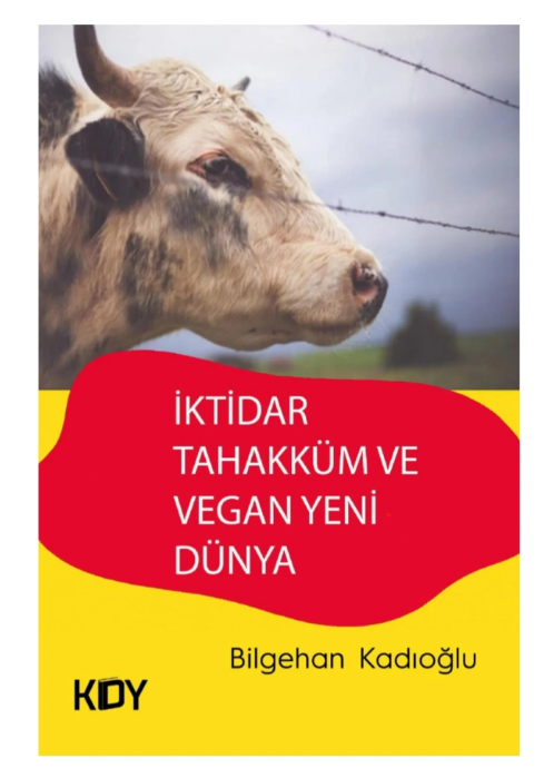 İktidar Tahakküm Ve Vegan Yeni Dünya / Bilgehan Kadıoğlu